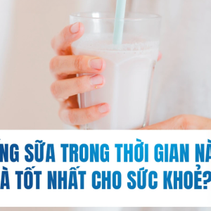 uong-sua-trong-thoi-gian-nao-la-tot-nhat-cho-suc-khoe